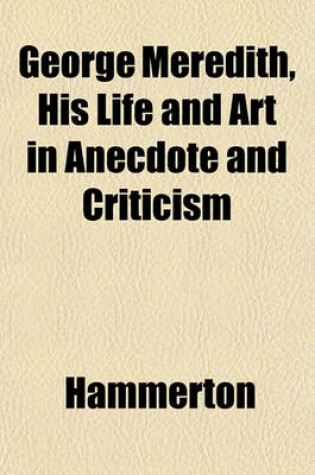 Cover of George Meredith, His Life and Art in Anecdote and Criticism