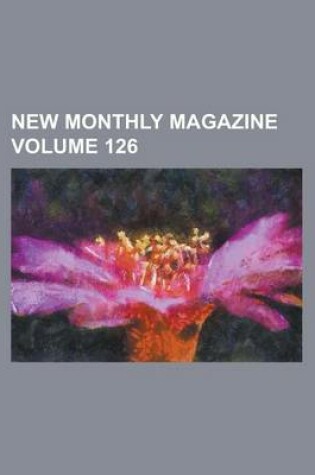 Cover of New Monthly Magazine Volume 126