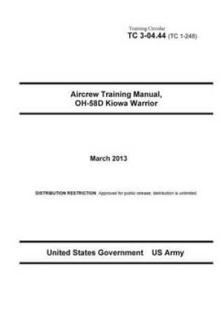 Cover of Training Circular TC 3-04.44 (TC 1-248) Aircrew Training Manual, OH-58D Kiowa Warrior March 2013