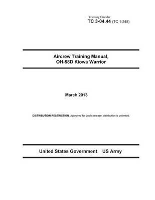 Book cover for Training Circular TC 3-04.44 (TC 1-248) Aircrew Training Manual, OH-58D Kiowa Warrior March 2013