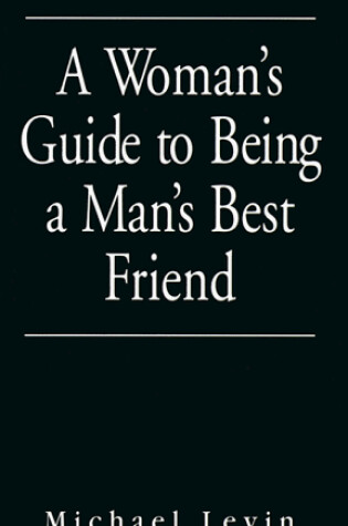 Cover of A Woman's Guide to Being a Man's Best Friend