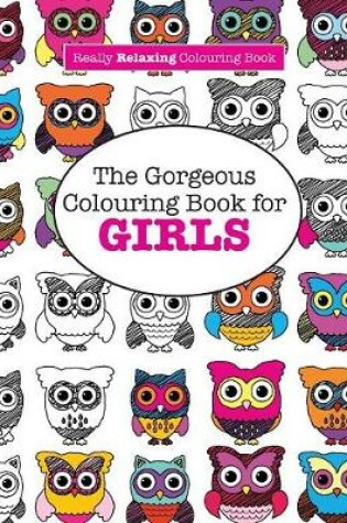 Cover of The Gorgeous Colouring Book for GIRLS (A Really RELAXING Colouring Book)
