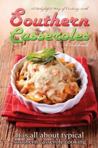 Cover of A delightful way of cooking with southern casseroles cookbook