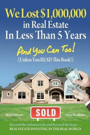 Cover of We Lost $1,000,000 in Real Estate in Less Than 5 Years