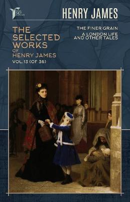 Cover of The Selected Works of Henry James, Vol. 13 (of 36)