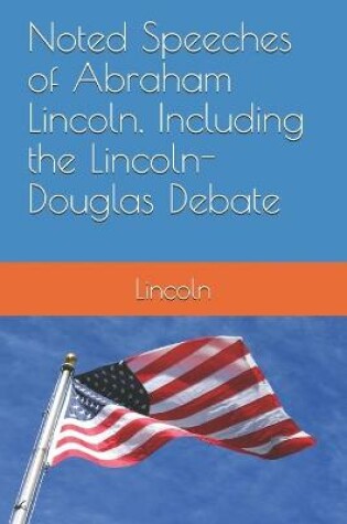 Cover of Noted Speeches of Abraham Lincoln, Including the Lincoln-Douglas Debate