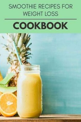 Cover of Smoothie Recipes For Weight Loss Cookbook