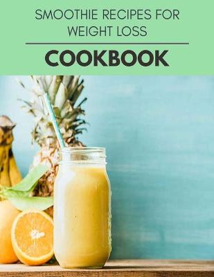 Book cover for Smoothie Recipes For Weight Loss Cookbook