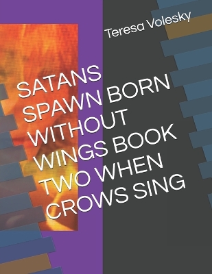 Book cover for Satans Spawn Born Without Wings Book Two When Crows Sing