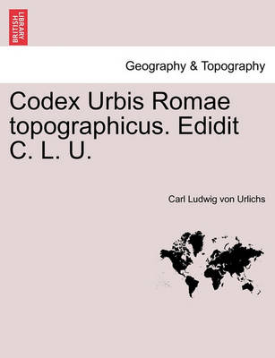 Book cover for Codex Urbis Romae Topographicus. Edidit C. L. U.