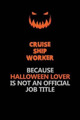 Book cover for Cruise Ship Worker Because Halloween Lover Is Not An Official Job Title