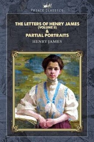 Cover of The Letters of Henry James (volume II) & Partial Portraits