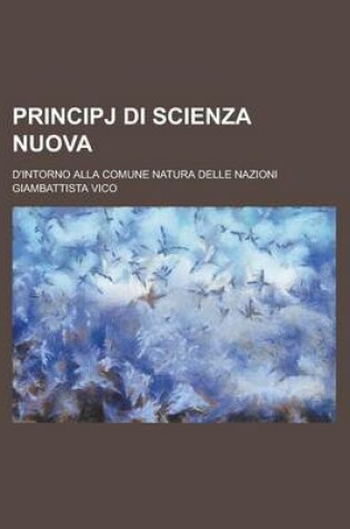 Cover of Principj Di Scienza Nuova; D'Intorno Alla Comune Natura Delle Nazioni