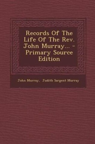 Cover of Records of the Life of the REV. John Murray... - Primary Source Edition
