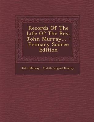 Book cover for Records of the Life of the REV. John Murray... - Primary Source Edition