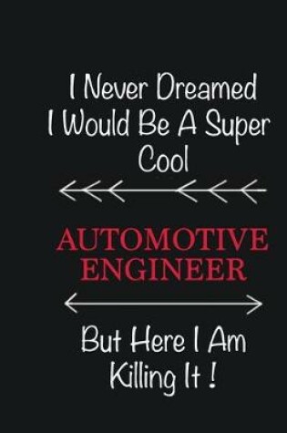 Cover of I never Dreamed I would be a super cool automotive engineer But here I am killing it