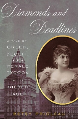 Cover of Diamonds and Deadlines: A Tale of Greed, Deceit, and a Female Tycoon in the Gilded Age