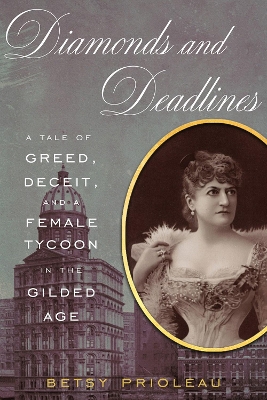Book cover for Diamonds and Deadlines: A Tale of Greed, Deceit, and a Female Tycoon in the Gilded Age