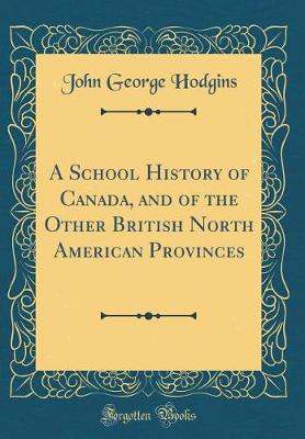 Book cover for A School History of Canada, and of the Other British North American Provinces (Classic Reprint)