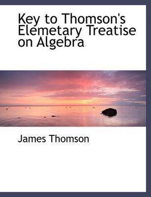 Book cover for Key to Thomson's Elemetary Treatise on Algebra