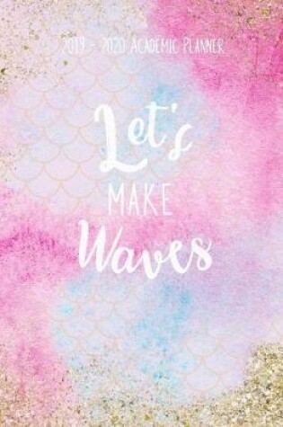 Cover of Let's Make Waves 2019 - 2020 Academic Planner