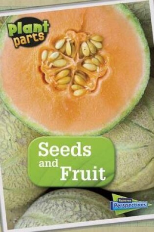 Cover of Plant Parts Seeds and Fruits