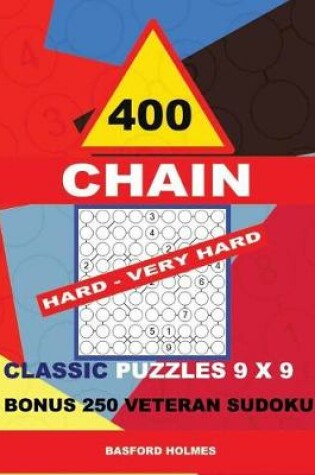 Cover of 400 Chain Hard - Very Hard Classic Puzzles 9 X 9 + Bonus 250 Veteran Sudoku