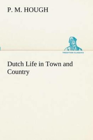 Cover of Dutch Life in Town and Country