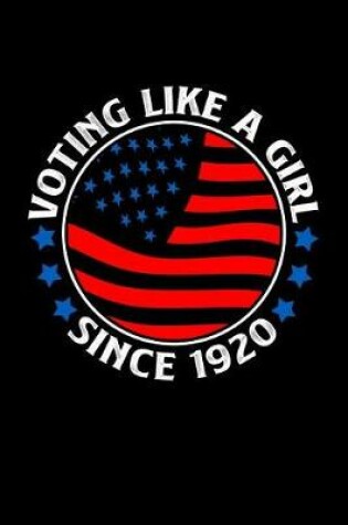 Cover of Voting Like a Girl Since 1920