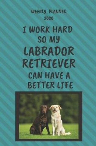 Cover of Labrador Retriever Weekly Planner 2020