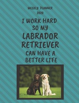 Book cover for Labrador Retriever Weekly Planner 2020