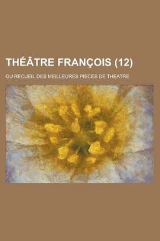 Cover of Theatre Francois; Ou Recueil Des Meilleures Pieces de Theatre (12 )