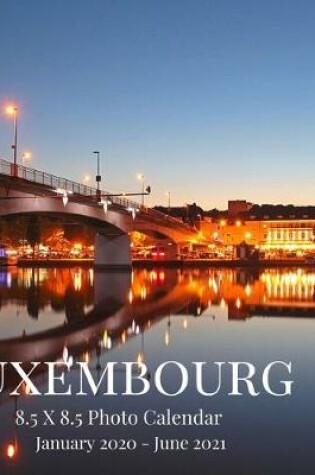 Cover of Luxembourg 8.5 X 8.5 Photo Calendar January 2020 - June 2021