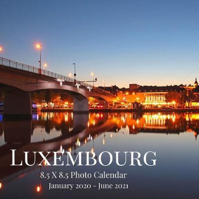 Cover of Luxembourg 8.5 X 8.5 Photo Calendar January 2020 - June 2021