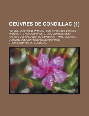 Book cover for Oeuvres de Condillac; Revues, Corrigees Par L'Auteur, Imprimees Sur Ses Manuscrits Autographes, Et Augmentees de La Langue Des Calculs, Ouvrage Post