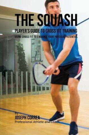 Cover of The Squash Player's Guide to Cross Fit Training