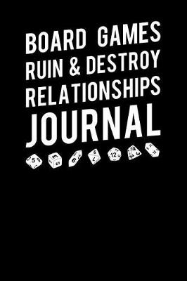 Cover of Board Games Ruin & Destroy Relationships Journal