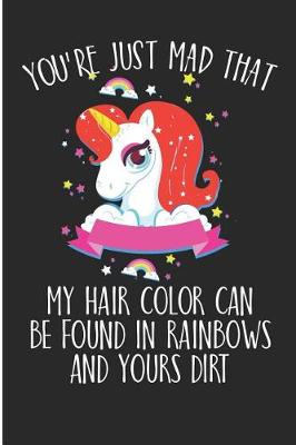 Book cover for You're Just Mad That My Hair Color Can Be Found In Rainbows and Your Dirt