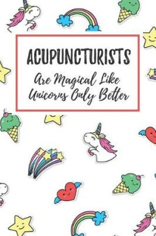 Cover of Acupuncturists Are Magical Like Unicorns Only Better