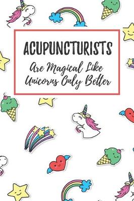Book cover for Acupuncturists Are Magical Like Unicorns Only Better