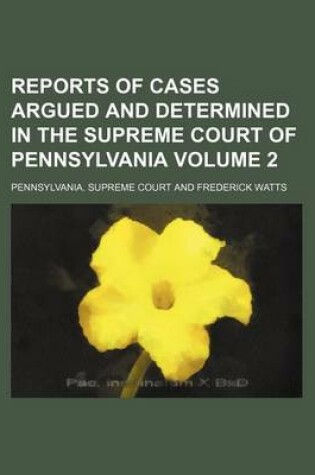 Cover of Reports of Cases Argued and Determined in the Supreme Court of Pennsylvania Volume 2