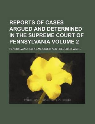 Book cover for Reports of Cases Argued and Determined in the Supreme Court of Pennsylvania Volume 2