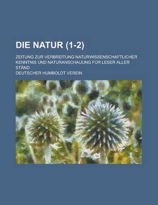 Book cover for Die Natur; Zeitung Zur Verbreitung Naturwissenschaftlicher Kenntnis Und Naturanschauung Fur Leser Aller Stand (1-2 )