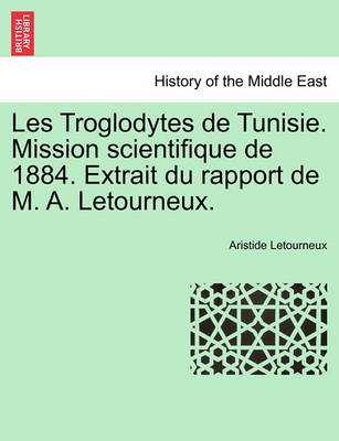 Book cover for Les Troglodytes de Tunisie. Mission Scientifique de 1884. Extrait Du Rapport de M. A. Letourneux.