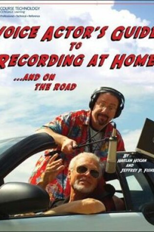 Cover of Voice Actor's Guide to Recording at Home and On the Road