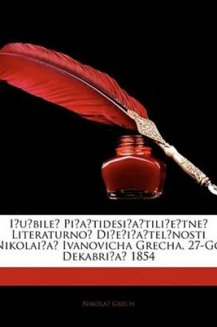 Cover of I?u?bile? Pi?a?tidesi?a?tili?e?tne? Literaturno? Di?e?i?a?tel?nosti Nikolai?a? Ivanovicha Grecha, 27-Go Dekabri?a? 1854