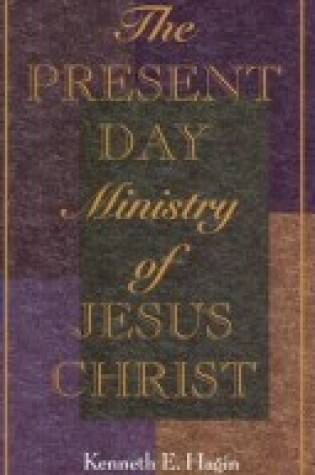 Cover of The Present-Day Ministry of Jesus Christ