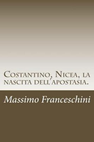 Cover of Costantino, Nicea, la nascita dell'apostasia.