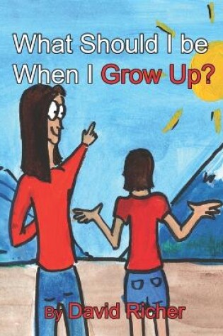 Cover of What Should I be When I Grow Up?