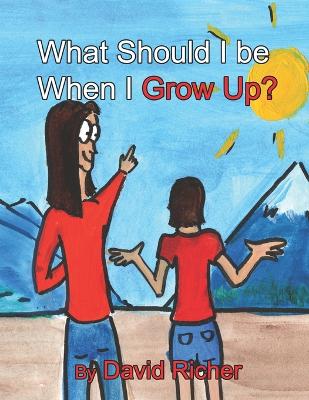 Book cover for What Should I be When I Grow Up?